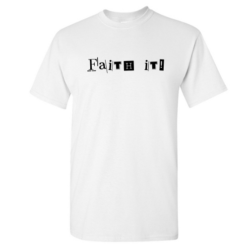 Faith it - T-Shirt