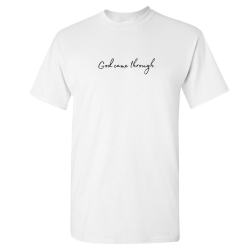 God Came Through- T-Shirt