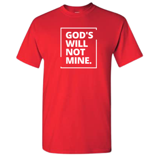 God's Will Not Mine - T-Shirt