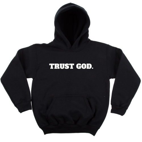 TRUST GOD. - Hoodie