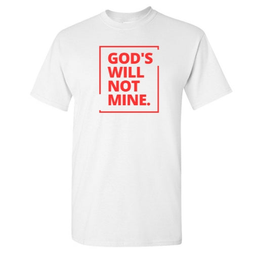 God's Will Not Mine - T-Shirt