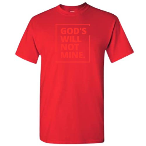 God's Will Not Mine - T-Shirt